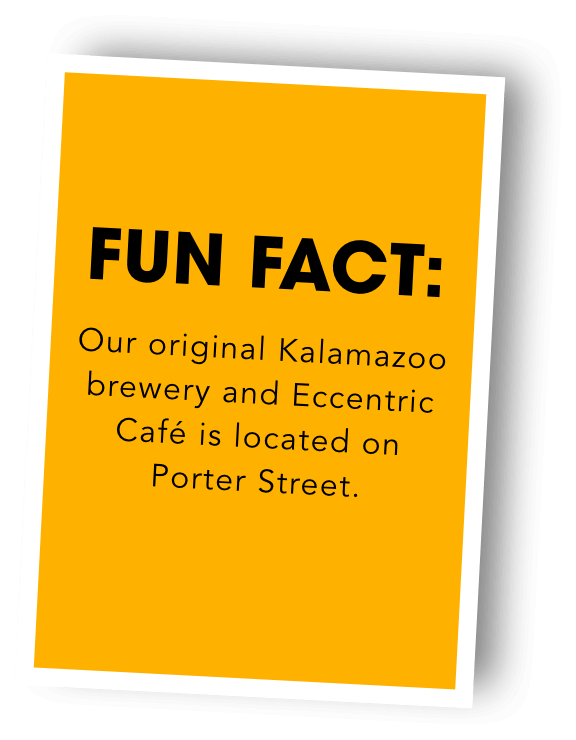 Fun fact: our original Kalamazoo brewery and eccentric cafe is located on Porter Street